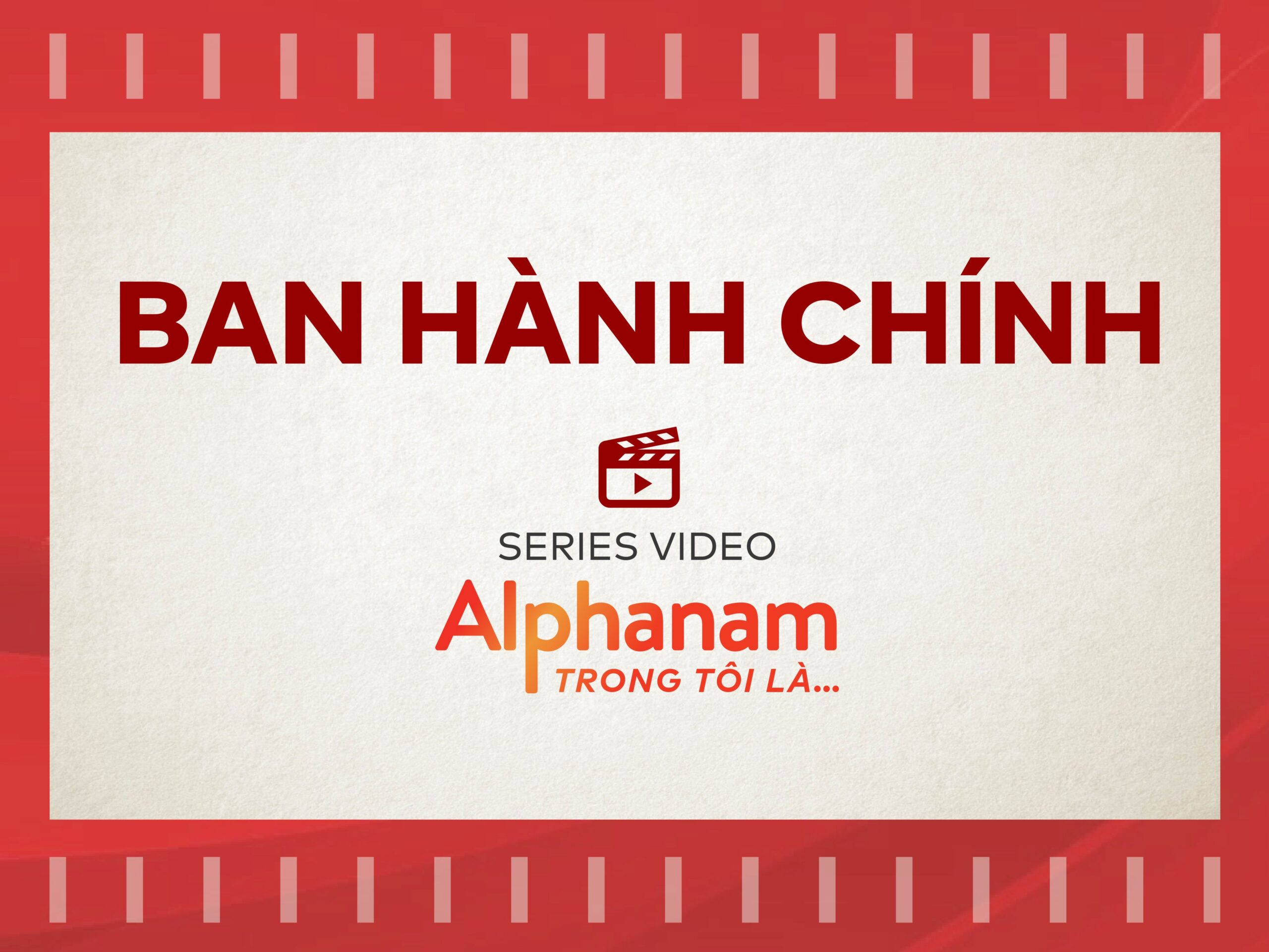Read more about the article BAN HÀNH CHÍNH TIẾP NỐI SERIES VIDEO “ALPHANAM TRONG TÔI LÀ…”