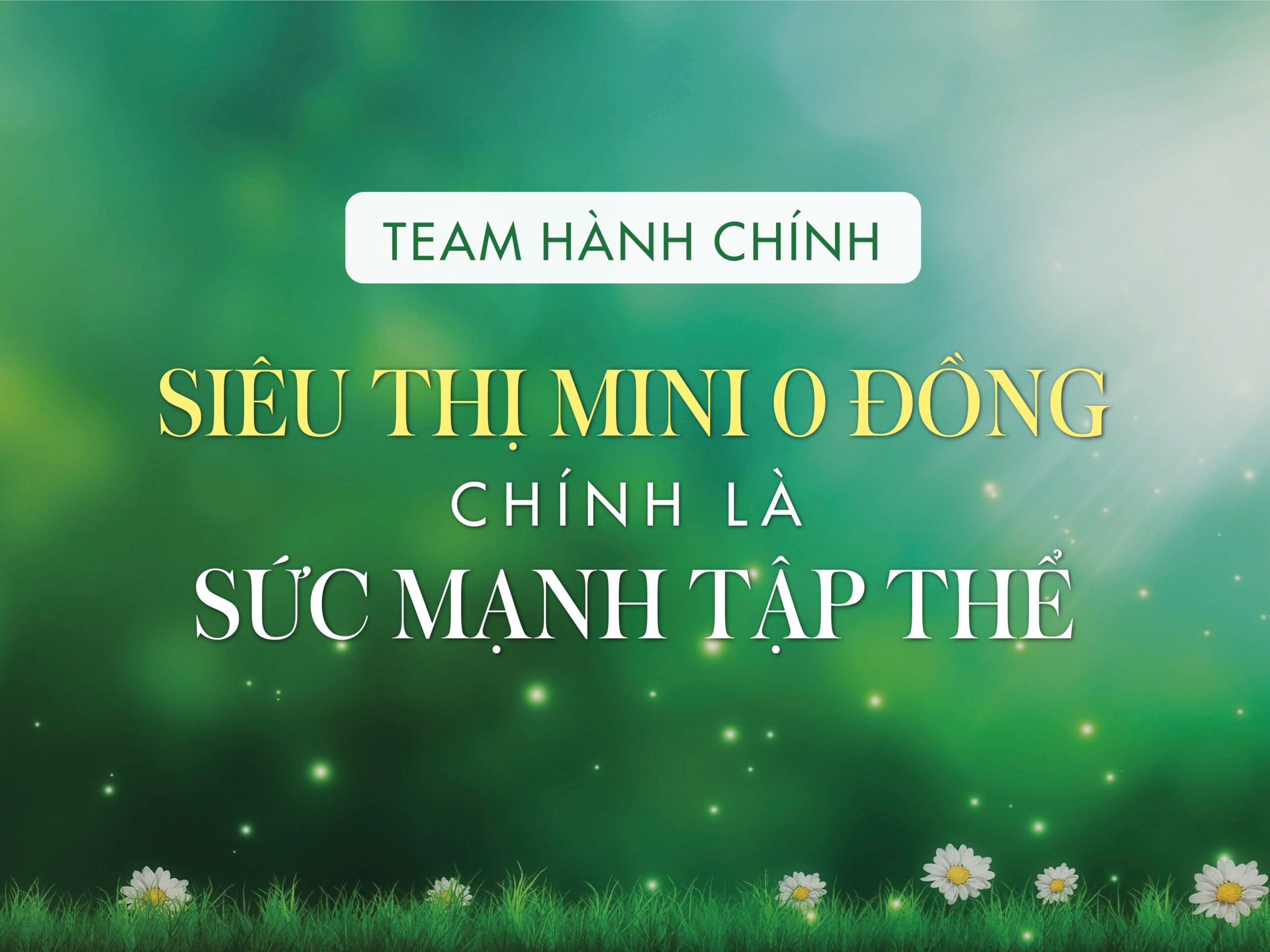 Read more about the article TEAM HÀNH CHÍNH – SIÊU THỊ MINI 0 ĐỒNG CHÍNH LÀ SỨC MẠNH TẬP THỂ