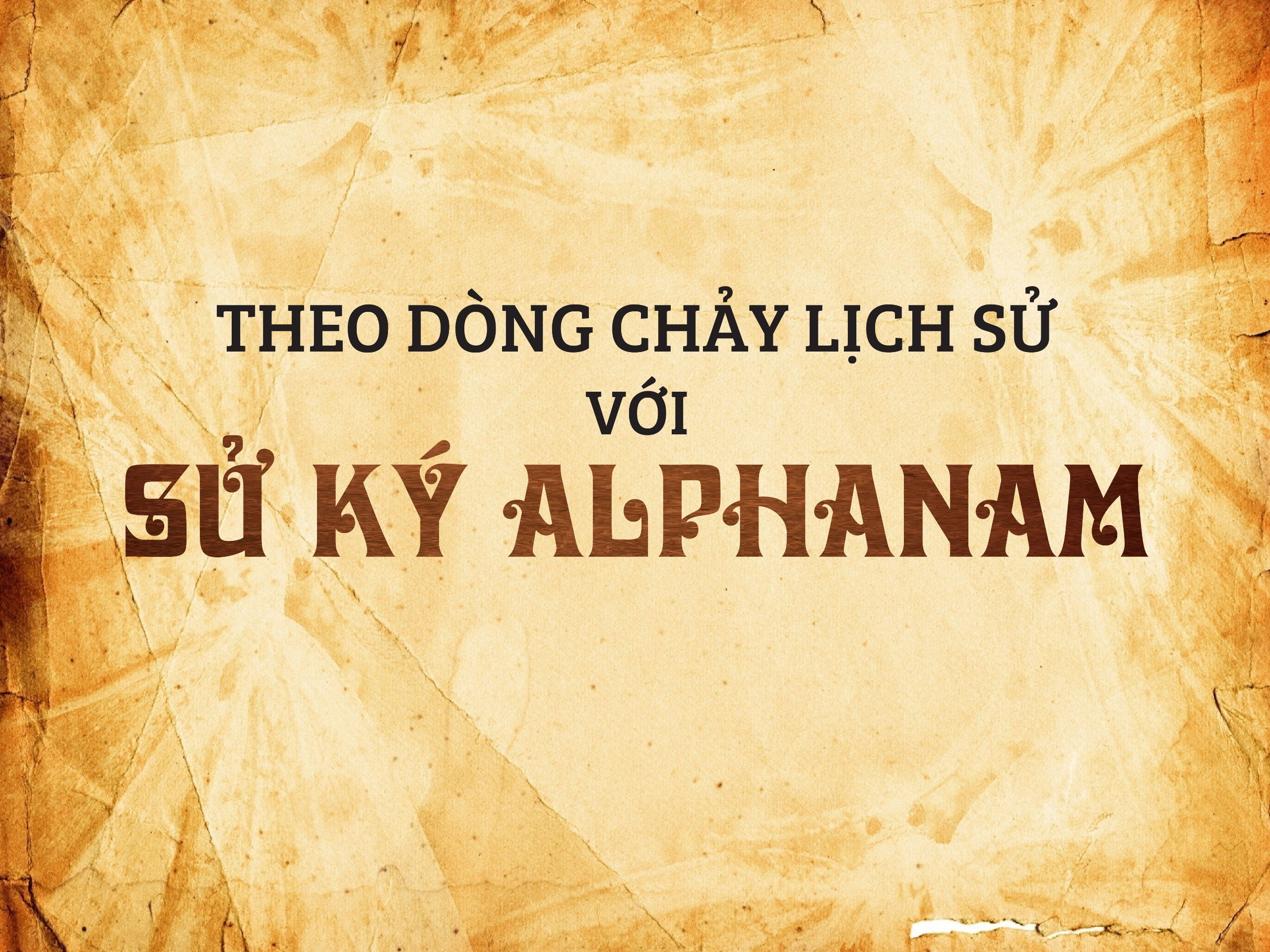 Read more about the article THEO DÒNG CHẢY LỊCH SỬ VỚI SỬ KÝ ALPHANAM