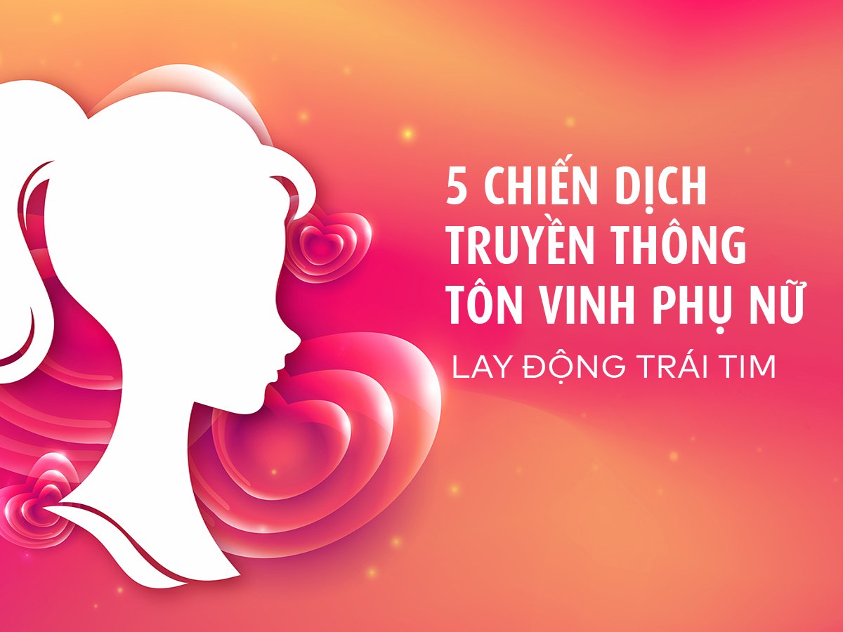 Read more about the article 5 CHIẾN DỊCH TRUYỀN THÔNG TÔN VINH PHỤ NỮ LAY ĐỘNG TRÁI TIM